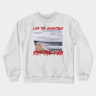 Live The Adventure Not The War Crewneck Sweatshirt